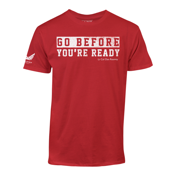 GO BEFORE YOU'RE READY TEE