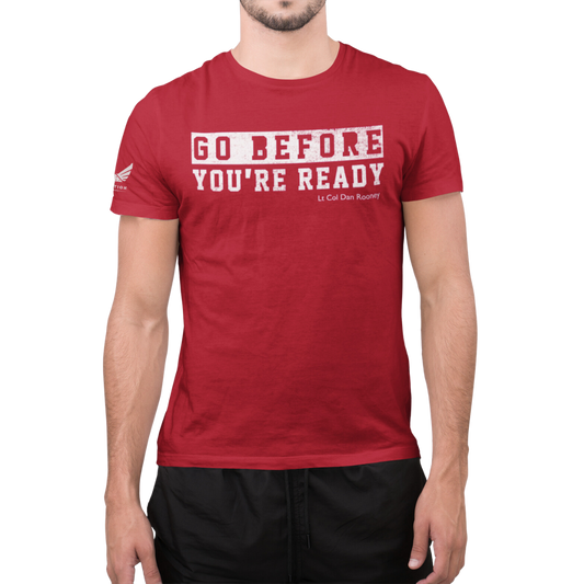 GO BEFORE YOU'RE READY TEE